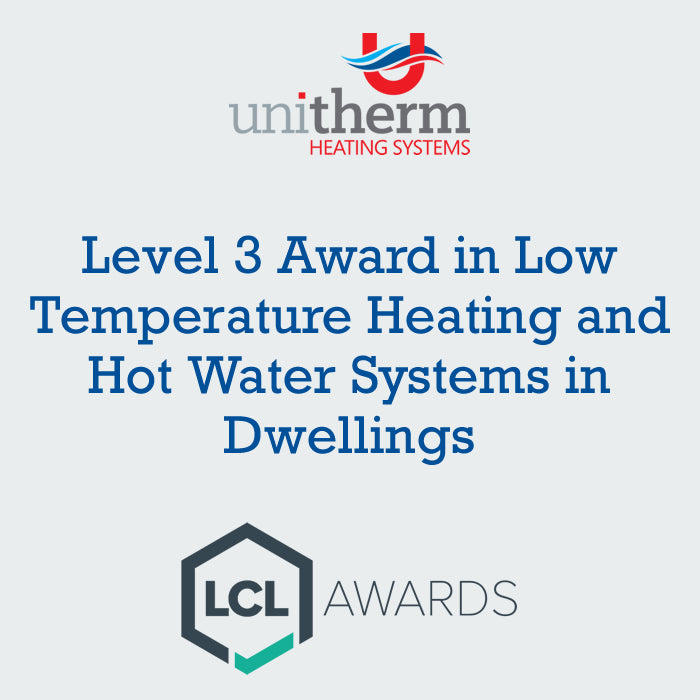 LCL Awards Level 3 Award in Low Temperature Heating and Hot Water Systems in Dwellings - 07/11/23